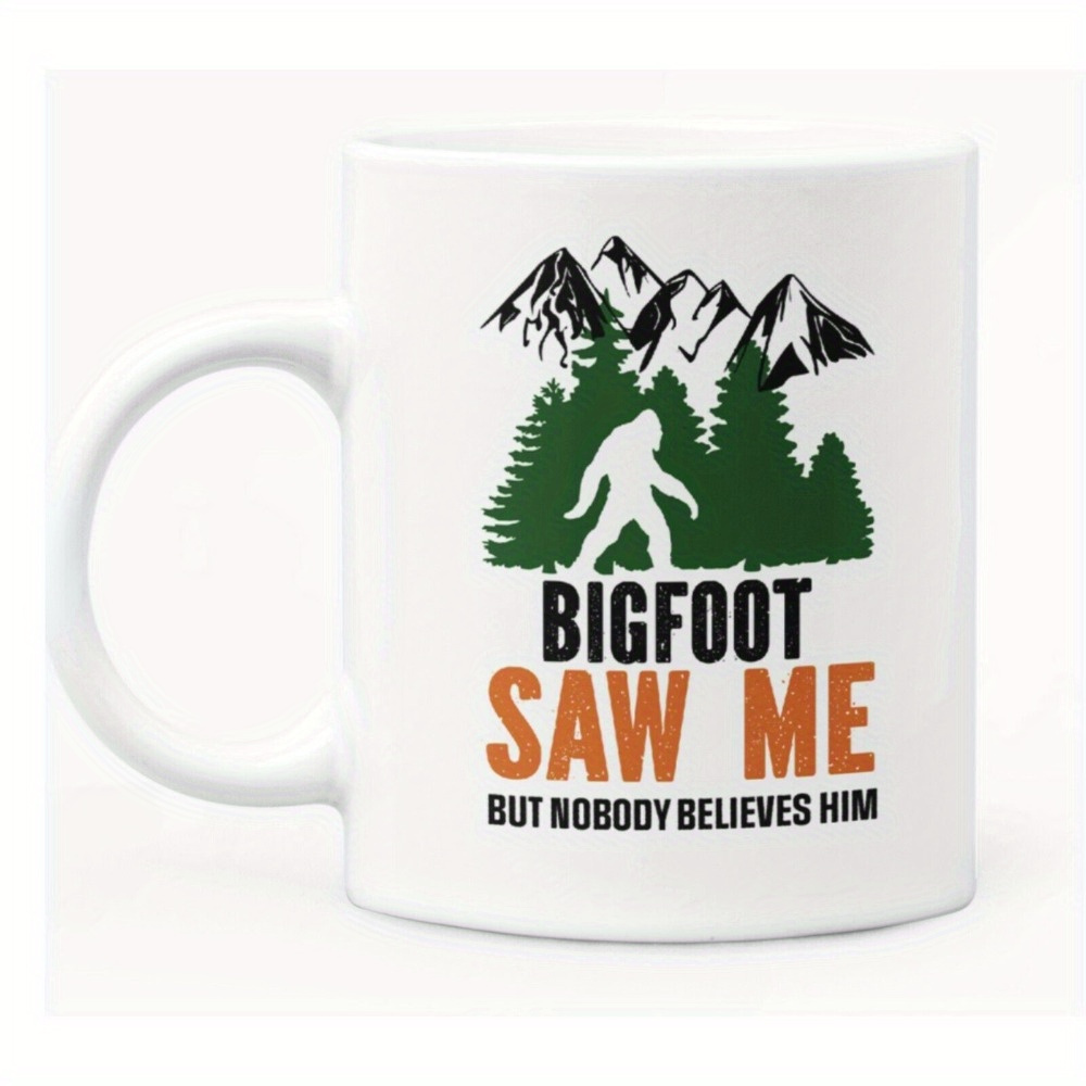 Coffee Tea You And Me - 1 Bigfoot Saw Me 11oz White